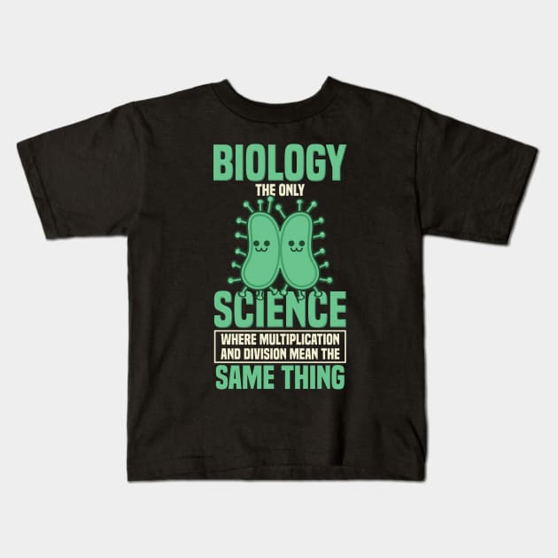 Biology The Only Science Gift Kids T-Shirt by woormle